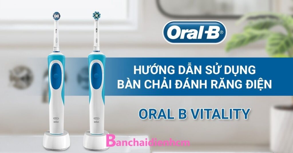 Hướng dẫn sử dụng bàn chải điện Oral-B Vitality