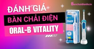 Đánh giá Oral-B Vitality: Lựa chọn đáng tin cậy cho sức khỏe răng miệng