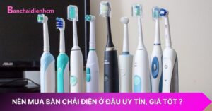 Nên mua bàn chải điện ở đâu uy tín