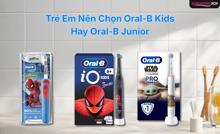 Trẻ Em Nên Chọn Oral-B Kids Hay Oral-B Junior