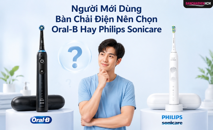 Người Mới Nên Chọn Oral B Hay Philips