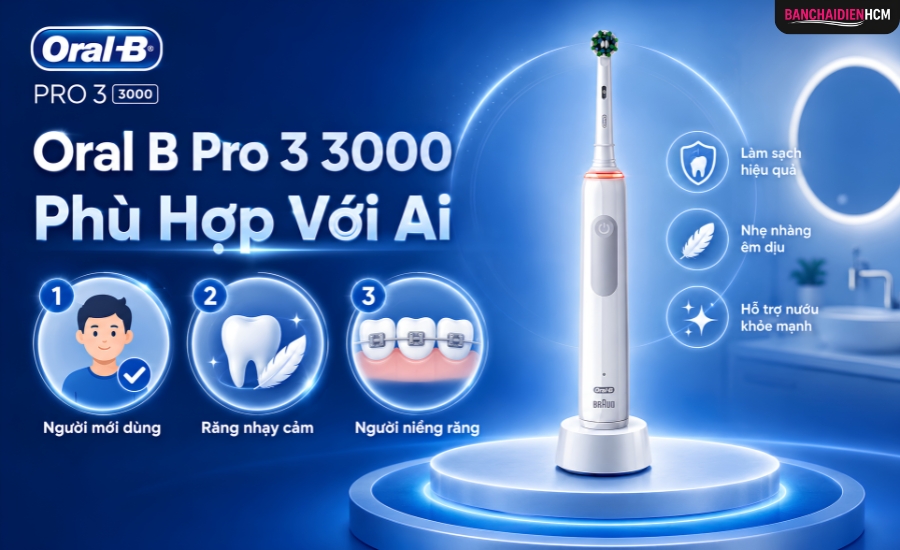 Oral B Pro 3 3000 phù hợp với ai