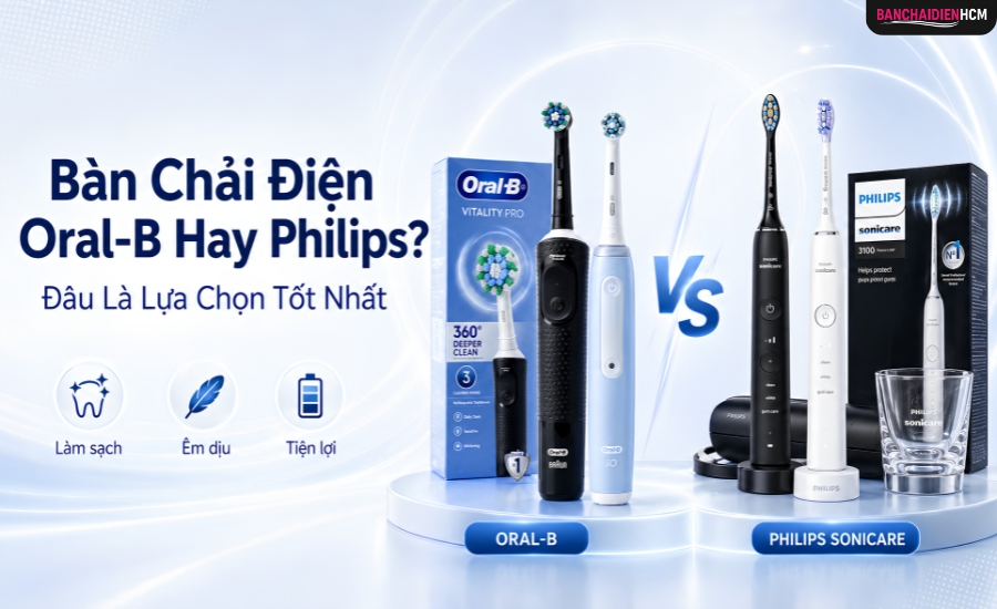Nên Chọn Bàn Chải Điện Oral-B Hay Philips?