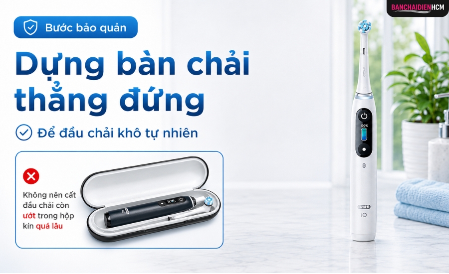 Dựng bàn chải thẳng đứng để đầu chải khô tự nhiên. Không cất đầu chải còn ướt trong hộp kín trong thời gian dài