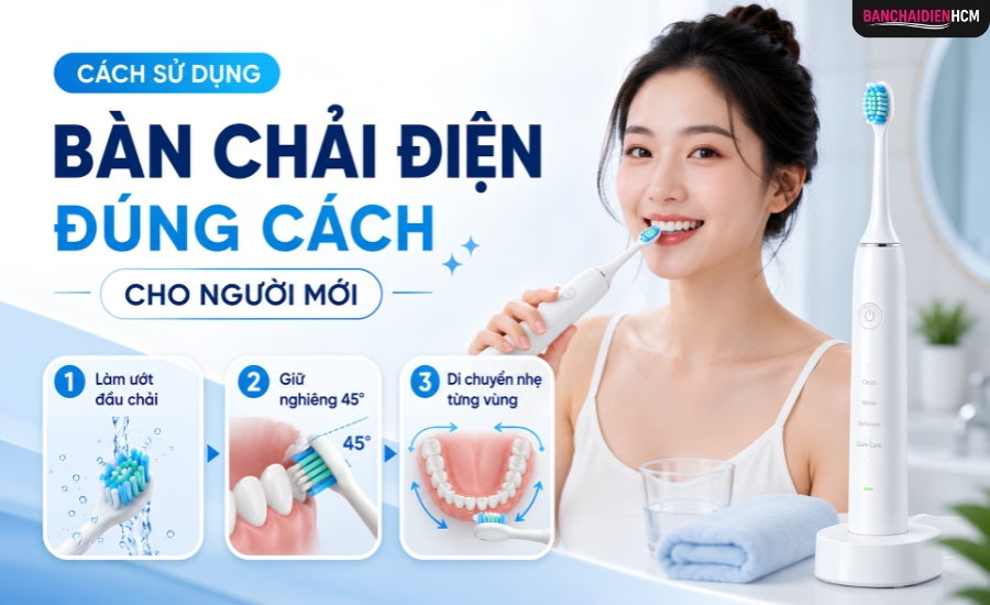 Cách Sử Dụng Bàn Chải Điện Đúng Cách Cho Người Mới