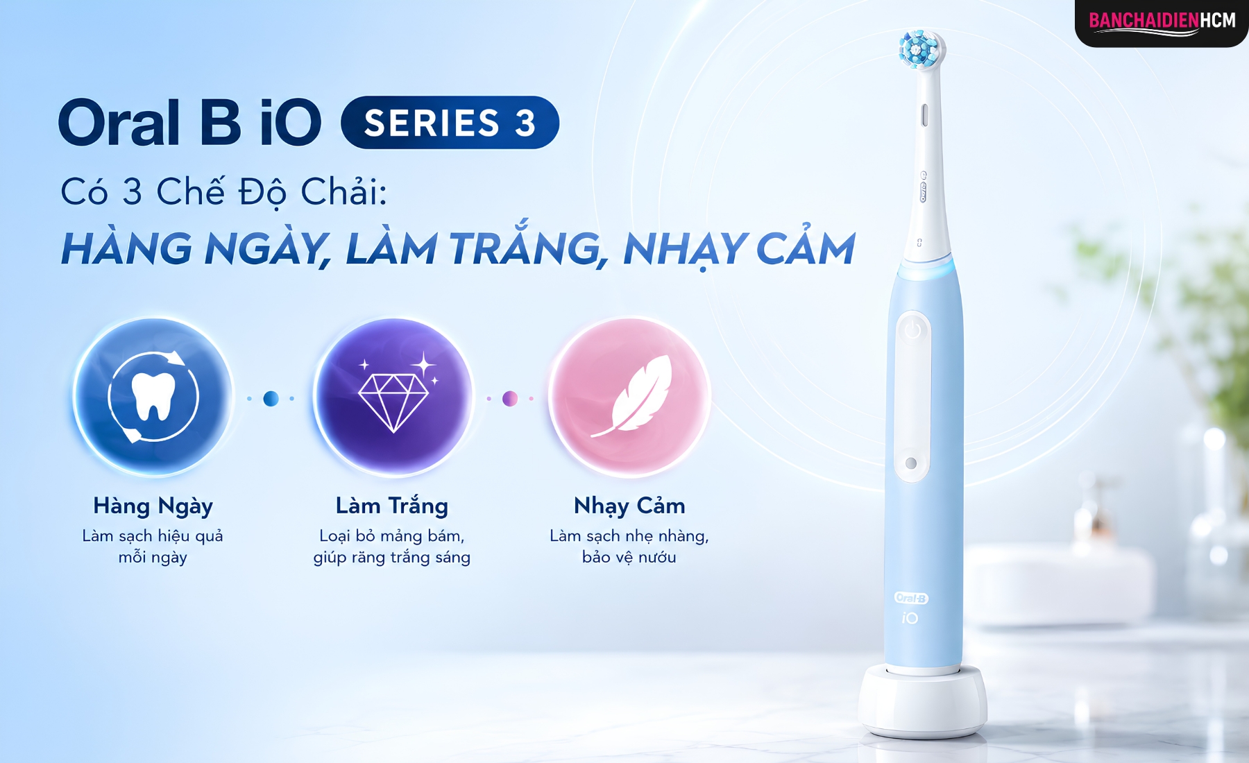 Oral B iO Series 3 Có 3 Chế Độ Chải: Hàng Ngày, Làm Trắng Và Nhạy Cảm